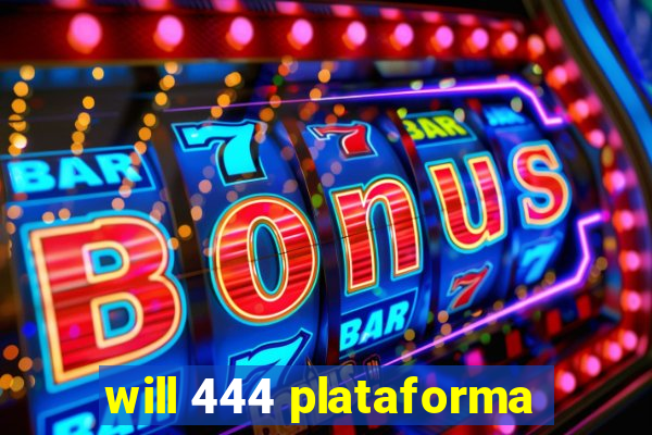 will 444 plataforma